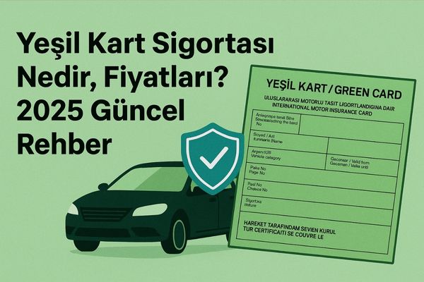 Yeşil Kart Sigortası Nedir, Fiyatları? 2025 Güncel Rehber